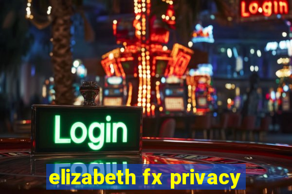 elizabeth fx privacy